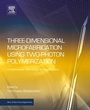 Cover: Three-Dimensional Microfabrication Using Two-Photon Polymerization - William Andrew