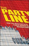 Cover: The Party Line - How The Media Dictates Public Opinion in Modern China - Wiley