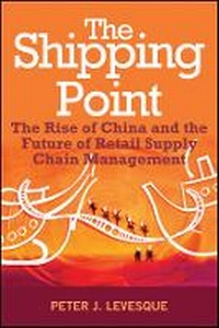 Bild vergrößern Bild: The Shipping Point - The Rise Of China And The Future Of Retail Supply Chain Management - Wiley