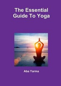 Abbildung von: The Essential Guide to Yoga - Lulu.com