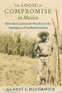 Enlarge image Cover: The Logic of Compromise in Mexico - The University of North Carolina Press