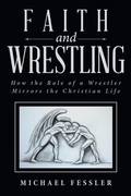 Cover: Faith and Wrestling - WestBow Press