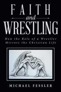 Enlarge image Cover: Faith and Wrestling - WestBow Press