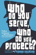Cover: Who Do You Serve, Who Do You Protect? - Haymarket Books