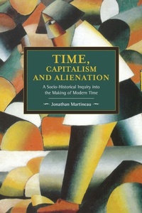 Enlarge image Cover: Time, Capitalism, And Alienation: A Socio-historical Inquiry Into The Making Of Modern Time - Haymarket Books
