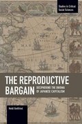Cover: The Reproductive Bargain: Deciphering The Enigma Of Japanese Capitalism - Haymarket Books