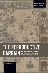Enlarge image Cover: The Reproductive Bargain: Deciphering The Enigma Of Japanese Capitalism - Haymarket Books