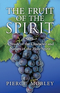 Enlarge image Cover: Fruit of the Spirit A Study of the Character and Nature of the Holy Spirit - Halo Publishing International