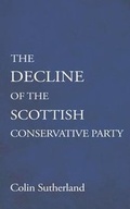 Cover: The Decline of the Scottish Conservative Party - Book Guild Publishing Ltd