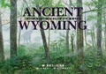 Cover: Ancient Wyoming - Chicago Review Press - Fulcrum