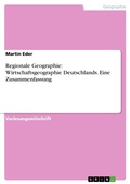 Cover: Regionale Geographie: Wirtschaftsgeographie Deutschlands. Eine Zusammenfassung - GRIN Verlag