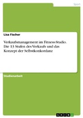 Cover: Verkaufsmanagement im Fitness-Studio. Die 13 Stufen des Verkaufs und das Konzept der Selbstkonkordanz - GRIN Verlag