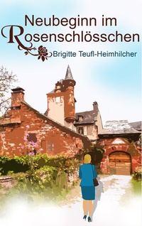 Abbildung von: Neubeginn im Rosenschlösschen - BoD - Books on Demand