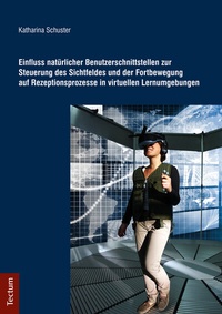 Abbildung von: Einfluss natürlicher Benutzerschnittstellen zur Steuerung des Sichtfeldes und der Fortbewegung auf Rezeptionsprozesse in virtuellen Lernumgebungen - Tectum Wissenschaftsverlag