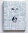 Cover: Druck ist im Spiel - Officina Ludi Sch&ouml;ne Drucke & B&uuml;cher