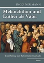 Cover: Melanchthon und Luther als V&auml;ter - Engelsdorfer Verlag