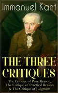 Cover: THE THREE CRITIQUES: The Critique of Pure Reason, The Critique of Practical Reason & The Critique of Judgment - e-artnow