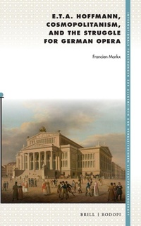 Enlarge image Cover: E. T. A. Hoffmann, Cosmopolitanism, and the Struggle for German Opera - Brill