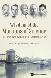Enlarge image Cover: Wisdom Of The Martians Of Science: In Their Own Words With Commentaries - World Scientific Publishing Co Pte Ltd