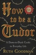 Cover: How to be a Tudor - Penguin Books Ltd