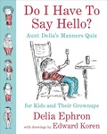 Cover: Do I Have to Say Hello? Aunt Delia's Manners Quiz for Kids and Their Grownups - Blue Rider Press