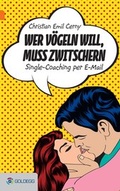 Cover: Wer v&ouml;geln will, muss zwitschern - Goldegg Verlag GmbH
