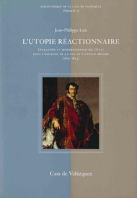 Abbildung von: L'utopie réactionwaire : épuration et modernisation de l'état dans l'espagne de la fin de l'ancien régime (1823-1834) - Casa de Velázquez