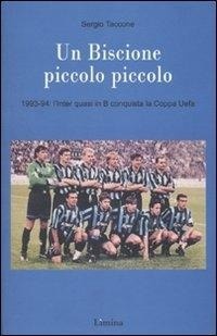 Abbildung von: Un Biscione piccolo piccolo. 1993-94: l'Inter quasi in B vince la Coppa Uefa - Storie e miti;Limina