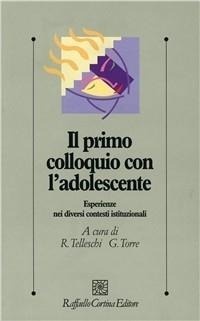 Abbildung von: Il primo colloquio con l'adolescente. Esperienze nei diversi contesti istituzionali - Psicologia clinica e psicoterapia;Raffaello Cortina Editore