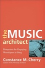 Cover: The Music Architect - Blueprints for Engaging Worshipers in Song - Baker Academic, Div of Baker Publishing Group
