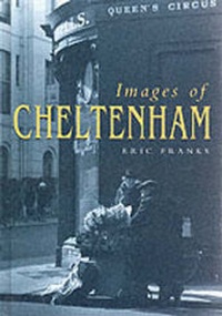 Enlarge image Cover: Images of Cheltenham - Sutton Publishing Ltd