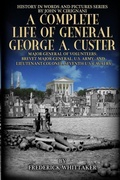Cover: A Complete Life of General George A. Custer - Cirignani Enterprises Inc.