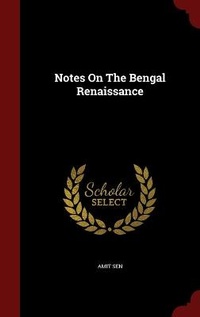 Enlarge image Cover: Notes On The Bengal Renaissance - Scholar Select