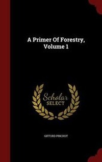 Abbildung von: A Primer of Forestry, Volume 1 - Scholar Select