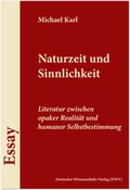 Cover: Naturzeit und Sinnlichkeit. Literatur zwischen opaker Realit&auml;t und humaner Selbstbestimmung - Deutscher Wissenschaftsverlag