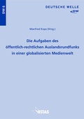 Cover: Die Aufgaben des &ouml;ffentlich-rechtlichen Auslandsrundfunks in einer globalisierten Medienwelt - VISTAS Verlag
