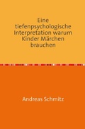 Cover: Eine tiefenpsychologische Interpretation warum Kinder M&auml;rchen brauchen - epubli