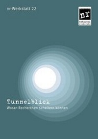 Bild: nr-Werkstatt Nr. 22: Tunnelblick. - Netzwerk Recherche e.V.