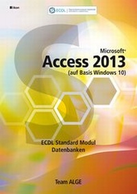 Abbildung von: ECDL Standard Access 2013 Modul Datenbanken anwenden (auf Basis Windows 10) - ALGE Druck & Medienwerk