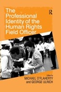 Cover: The Professional Identity of the Human Rights Field Officer - Routledge