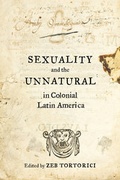 Cover: Sexuality and the Unnatural in Colonial Latin America - University of California Press