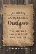 Cover: Legendary Louisiana Outlaws - Louisiana State University Press