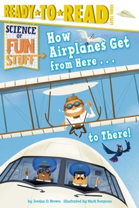 Enlarge image Cover: How Airplanes Get from Here . . . to There! - Simon Spotlight