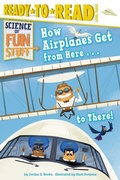 Cover: How Airplanes Get from Here . . . to There! - Simon Spotlight