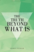 Cover: The Truth beyond What Is - Balboa Press