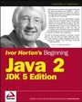 Cover: Ivor Horton's Beginning Java 2, JDK 5 Edition - Wrox