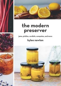 Abbildung von: The Modern Preserver: Jams, Pickles, Cordials, Compotes, and More - Countryman Press