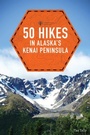 Cover: 50 Hikes in Alaska's Kenai Peninsula - Countryman Press Inc.