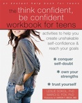 Cover: The Think Confident, Be Confident Workbook for Teens - New Harbinger Publications