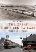 Cover: The Great Northern Railway Through Time - Fonthill Media LLc